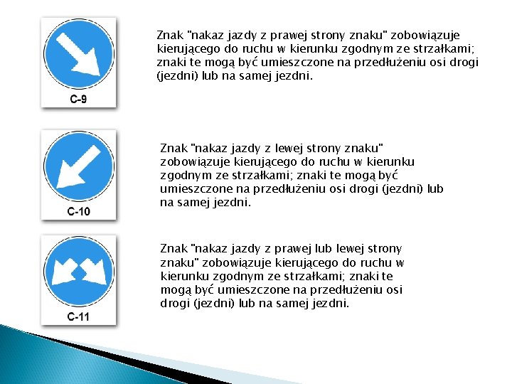 Znak "nakaz jazdy z prawej strony znaku" zobowiązuje kierującego do ruchu w kierunku zgodnym