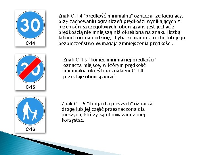 Znak C-14 "prędkość minimalna" oznacza, że kierujący, przy zachowaniu ograniczeń prędkości wynikających z przepisów