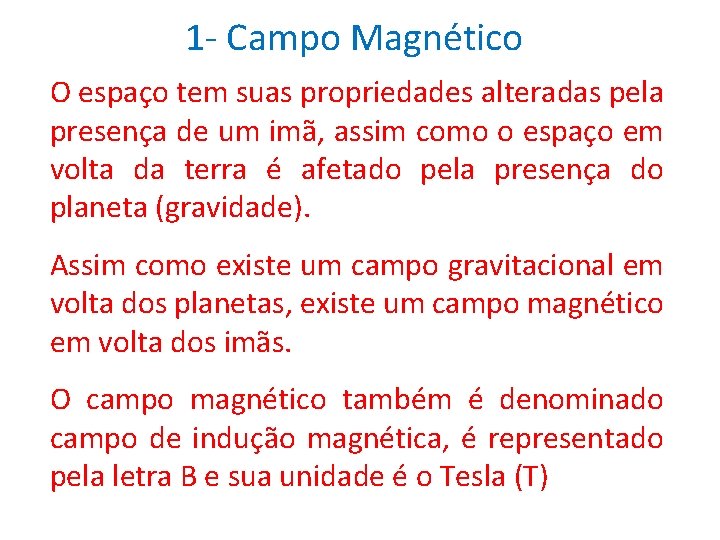 1 - Campo Magnético O espaço tem suas propriedades alteradas pela presença de um 1 - Campo Magnético O espaço tem suas propriedades alteradas pela presença de um