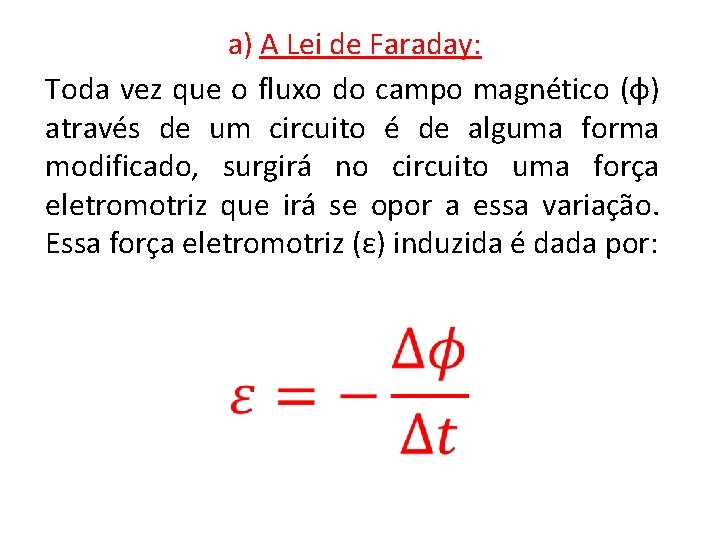 a) A Lei de Faraday: Toda vez que o fluxo do campo magnético (φ) a) A Lei de Faraday: Toda vez que o fluxo do campo magnético (φ)