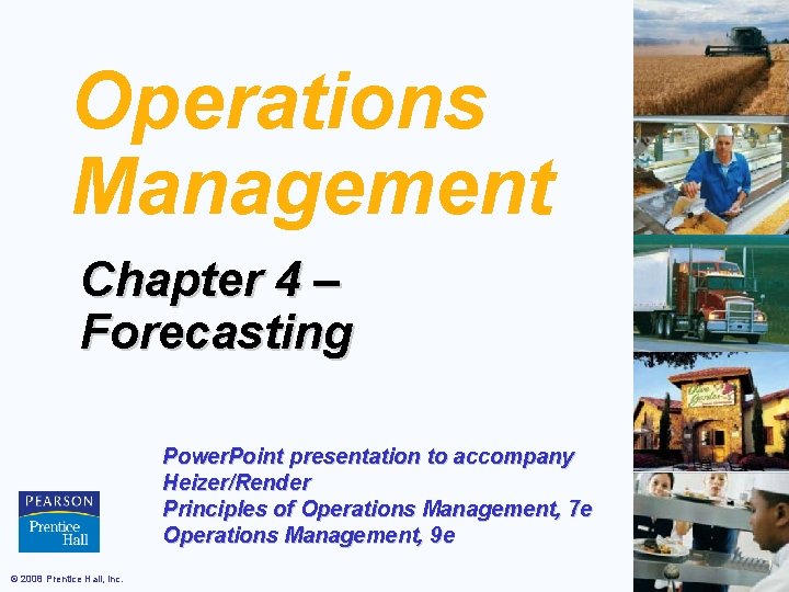 Operations Management Chapter 4 – Forecasting Power. Point presentation to accompany Heizer/Render Principles of