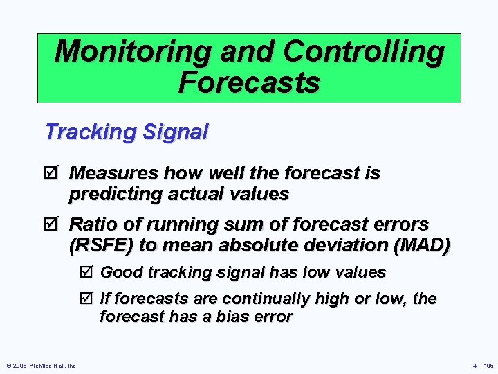 Monitoring and Controlling Forecasts Tracking Signal þ Measures how well the forecast is predicting