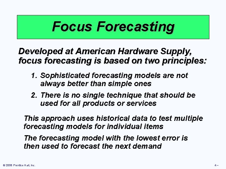 Focus Forecasting Developed at American Hardware Supply, focus forecasting is based on two principles: