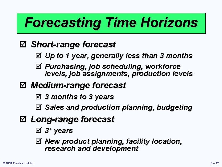 Forecasting Time Horizons þ Short-range forecast þ Up to 1 year, generally less than