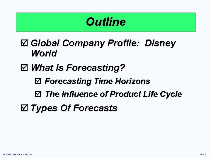 Outline þ Global Company Profile: Disney World þ What Is Forecasting? þ Forecasting Time