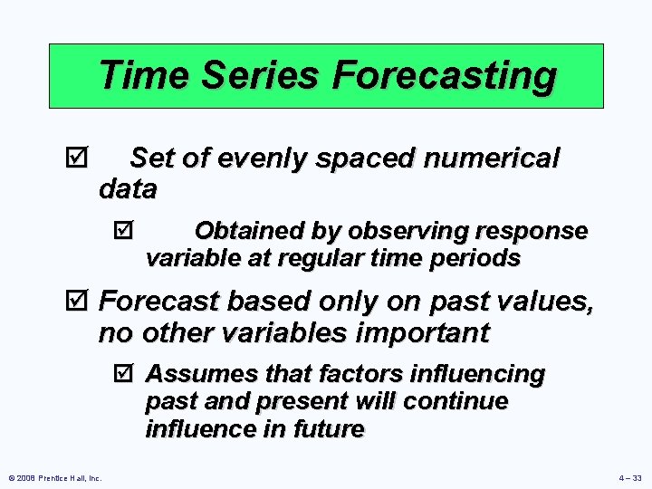 Time Series Forecasting þ Set of evenly spaced numerical data þ Obtained by observing