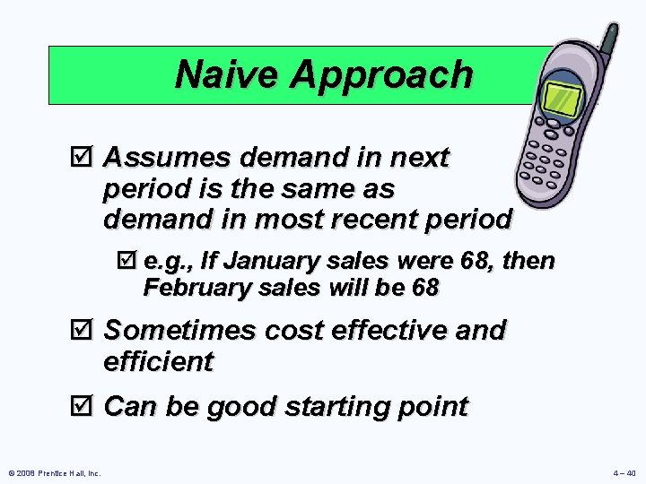 Naive Approach þ Assumes demand in next period is the same as demand in