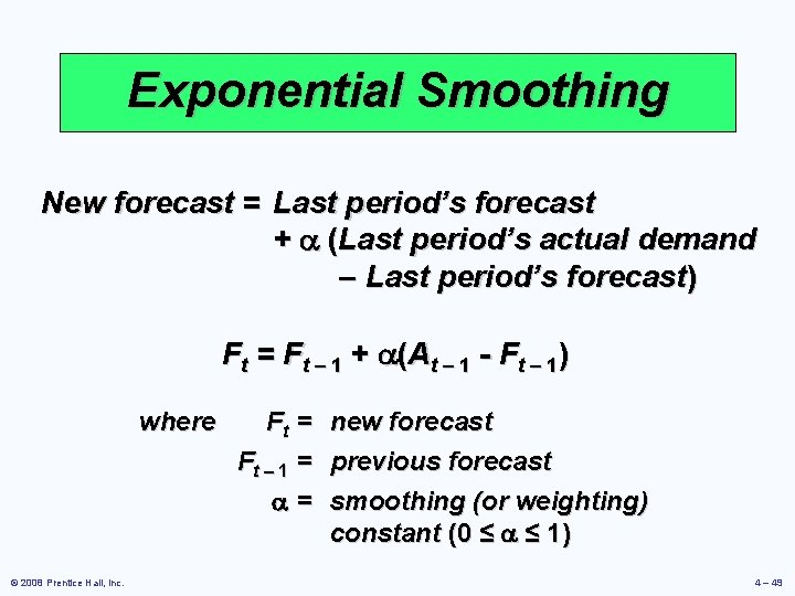 Exponential Smoothing New forecast = Last period’s forecast + (Last period’s actual demand –