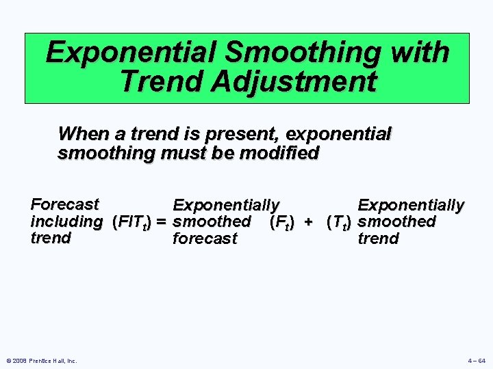 Exponential Smoothing with Trend Adjustment When a trend is present, exponential smoothing must be