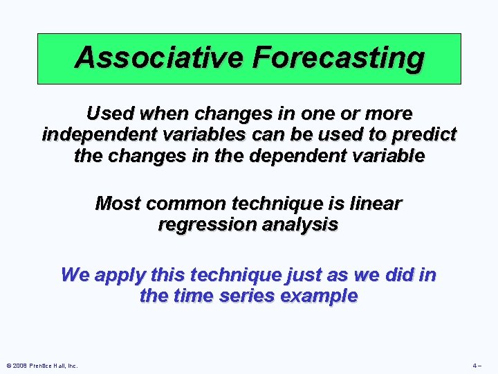 Associative Forecasting Used when changes in one or more independent variables can be used