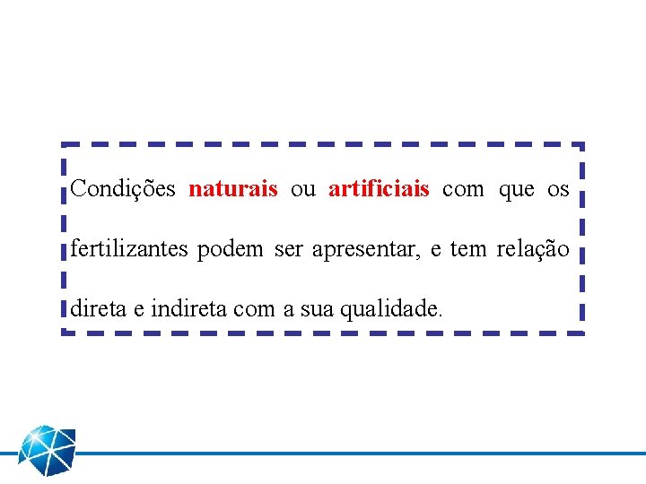 Condições naturais ou artificiais com que os fertilizantes podem ser apresentar, e tem relação