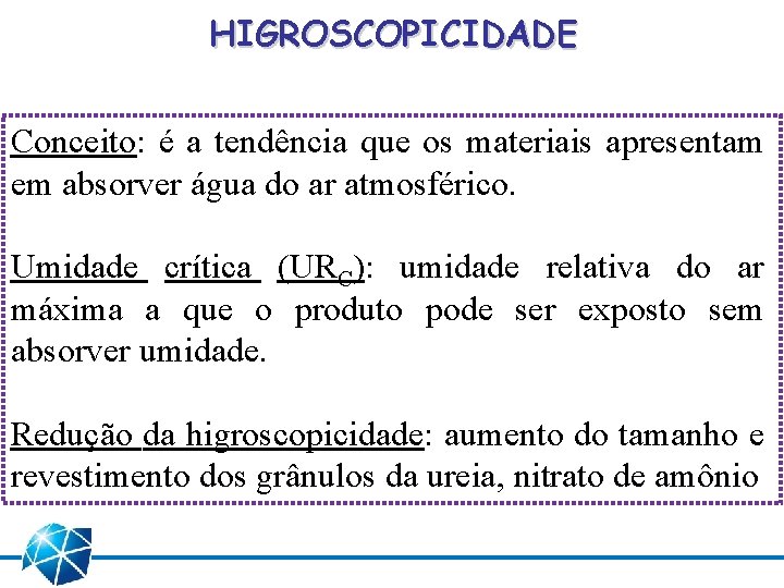 HIGROSCOPICIDADE Conceito: é a tendência que os materiais apresentam em absorver água do ar