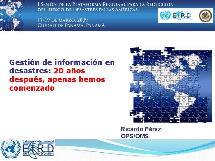 Gestión de información en desastres: 20 años después, apenas hemos comenzado Ricardo Pérez OPS/OMS