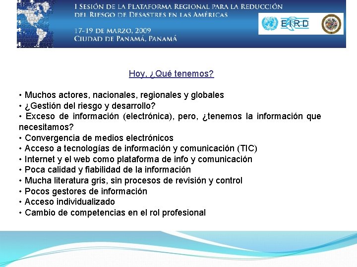 Hoy, ¿Qué tenemos? • Muchos actores, nacionales, regionales y globales • ¿Gestión del riesgo