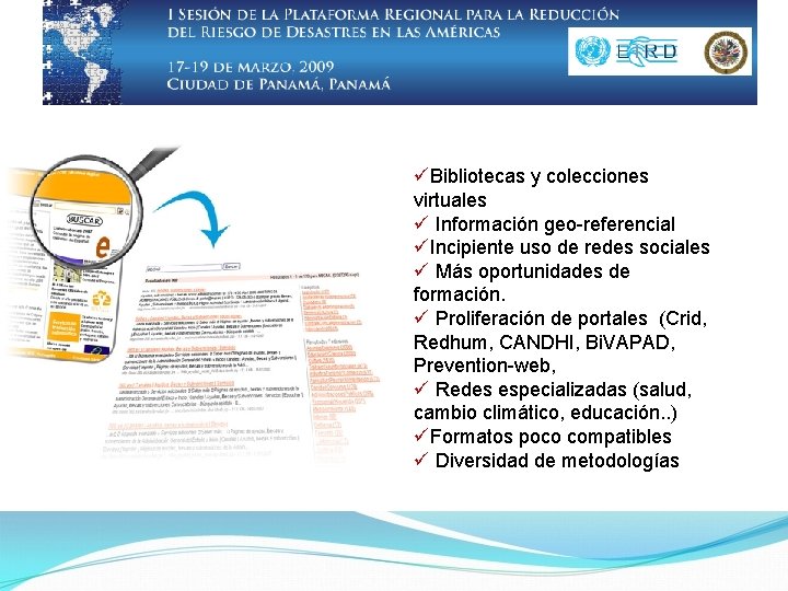 üBibliotecas y colecciones virtuales ü Información geo-referencial üIncipiente uso de redes sociales ü Más