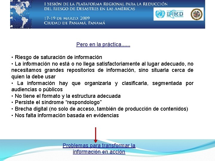 Pero en la práctica. . . • Riesgo de saturación de información • La