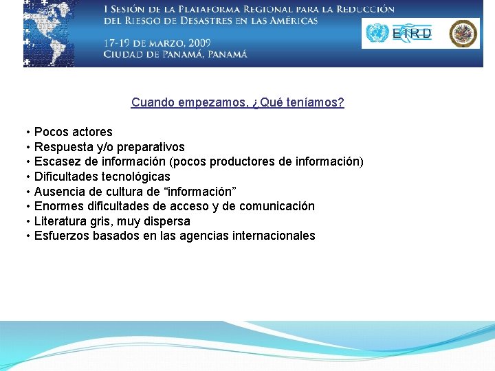 Cuando empezamos, ¿Qué teníamos? • Pocos actores • Respuesta y/o preparativos • Escasez de