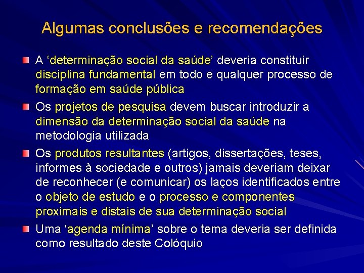 Algumas conclusões e recomendações A ‘determinação social da saúde’ deveria constituir disciplina fundamental em