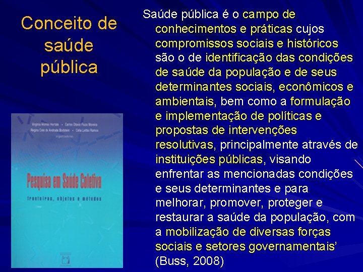 Conceito de saúde pública Saúde pública é o campo de conhecimentos e práticas cujos