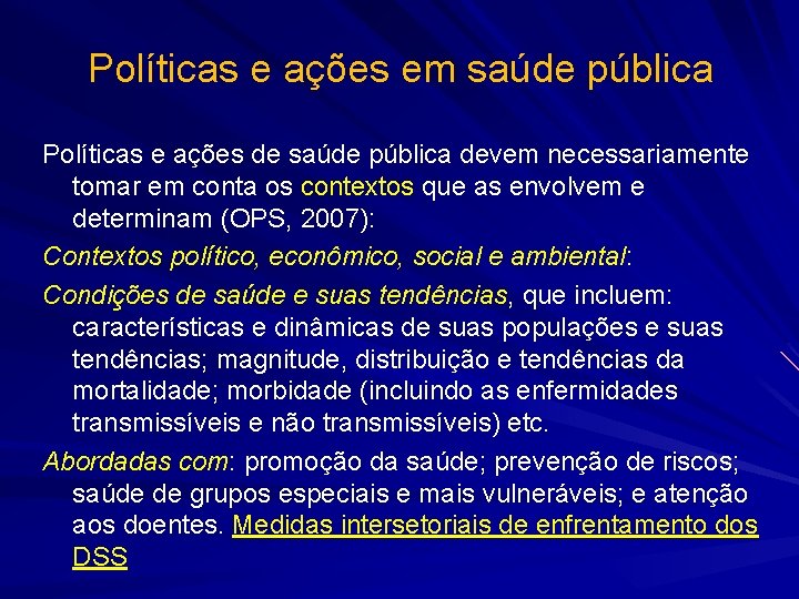 Políticas e ações em saúde pública Políticas e ações de saúde pública devem necessariamente