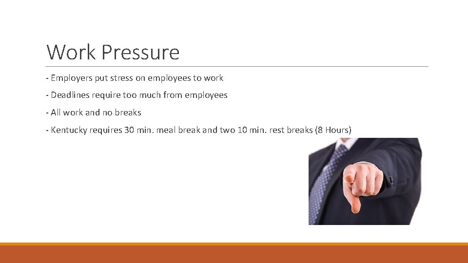 Work Pressure - Employers put stress on employees to work - Deadlines require too