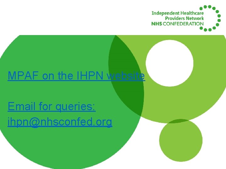 MPAF on the IHPN website Email for queries: ihpn@nhsconfed. org MPAF on the IHPN website Email for queries: ihpn@nhsconfed. org