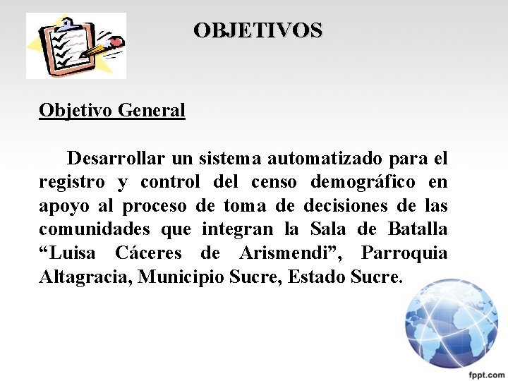 OBJETIVOS Objetivo General Desarrollar un sistema automatizado para el registro y control del censo
