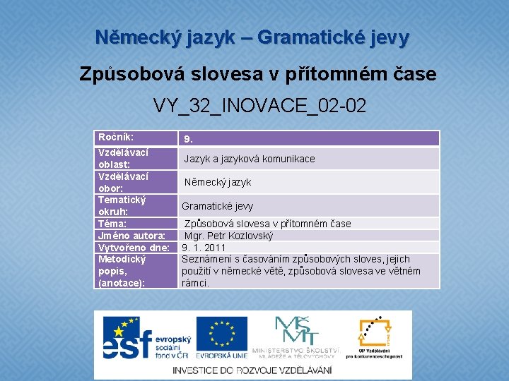 Německý jazyk – Gramatické jevy Způsobová slovesa v přítomném čase VY_32_INOVACE_02 -02 Ročník: Vzdělávací