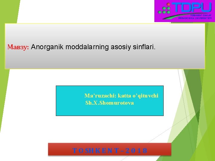 Мавзу: Anоrgаnik mоddаlаrning asosiy sinflаri. Ma’ruzachi: katta o’qituvchi Sh. X. Shomurotova T O SH