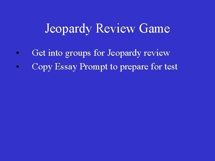 Jeopardy Review Game • • Get into groups for Jeopardy review Copy Essay Prompt