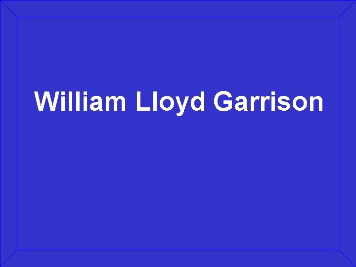 William Lloyd Garrison 