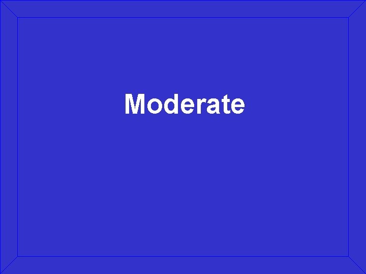 Moderate 