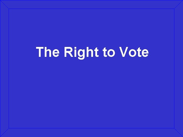 The Right to Vote 