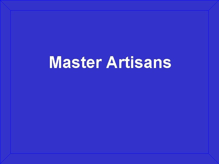 Master Artisans 