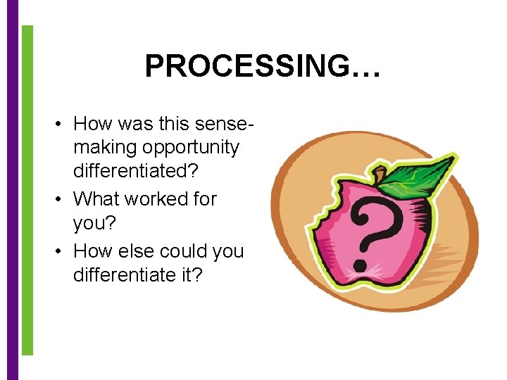 PROCESSING… • How was this sensemaking opportunity differentiated? • What worked for you? •