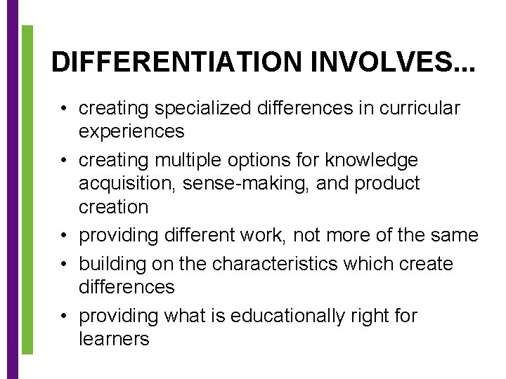 DIFFERENTIATION INVOLVES. . . • creating specialized differences in curricular experiences • creating multiple