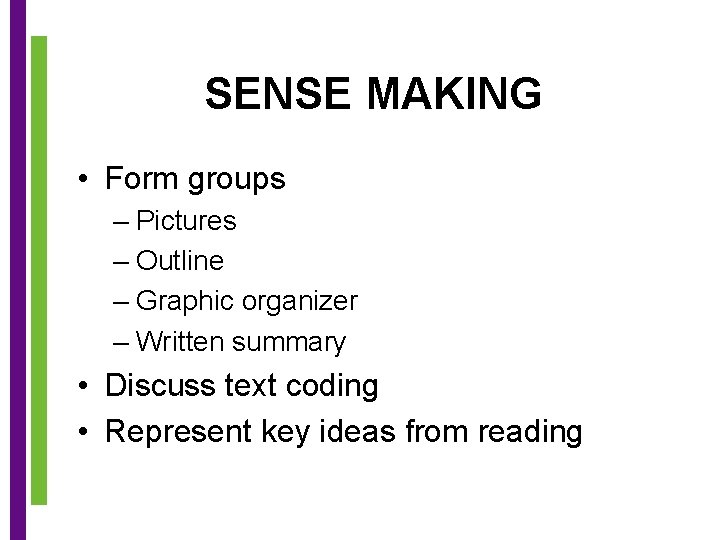 SENSE MAKING • Form groups – Pictures – Outline – Graphic organizer – Written