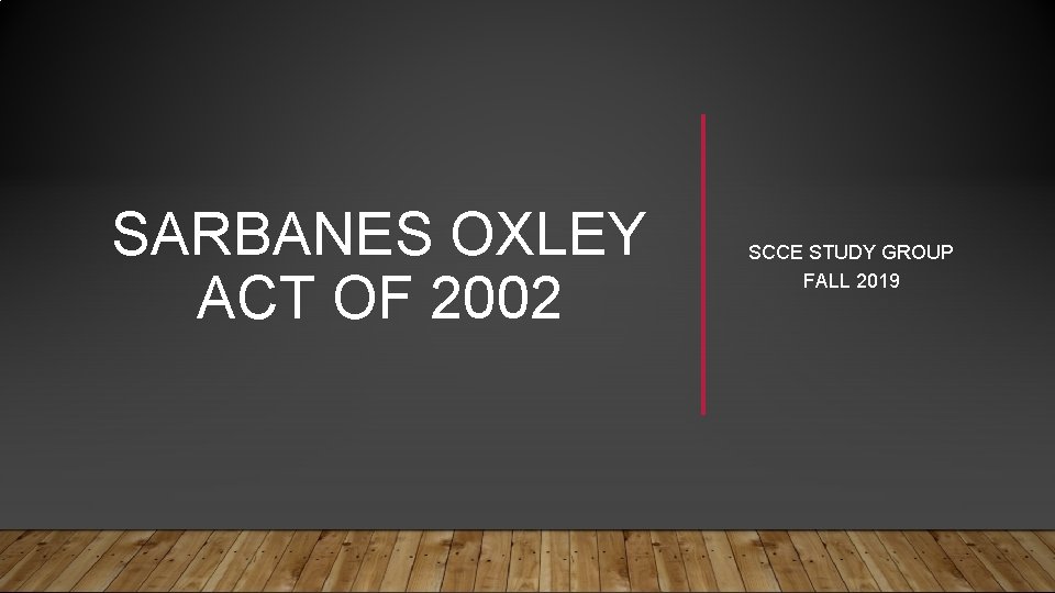 SARBANES OXLEY ACT OF 2002 SCCE STUDY GROUP FALL 2019 