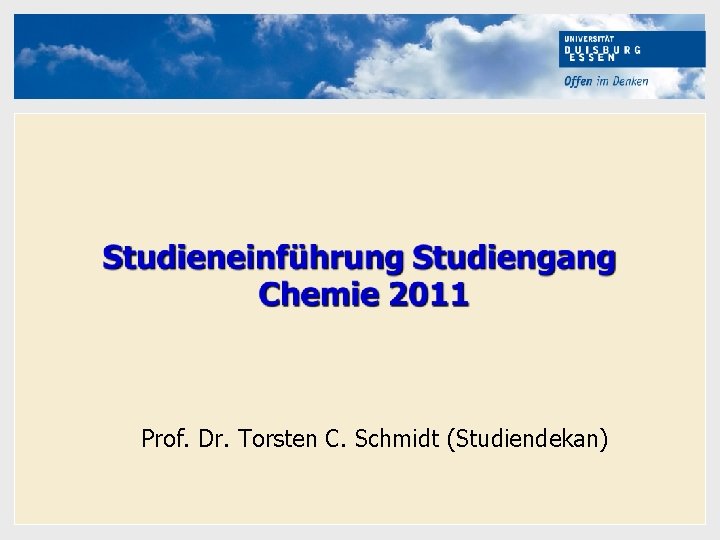 Hier kann Ihr Text stehen Prof. Dr. Torsten C. Schmidt (Studiendekan) 