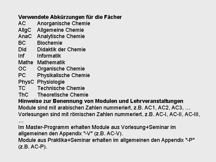 Verwendete Abkürzungen für die Fächer AC Anorganische Chemie Allg. C Allgemeine Chemie Ana. C