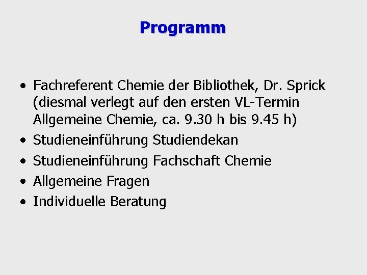 Programm • Fachreferent Chemie der Bibliothek, Dr. Sprick (diesmal verlegt auf den ersten VL