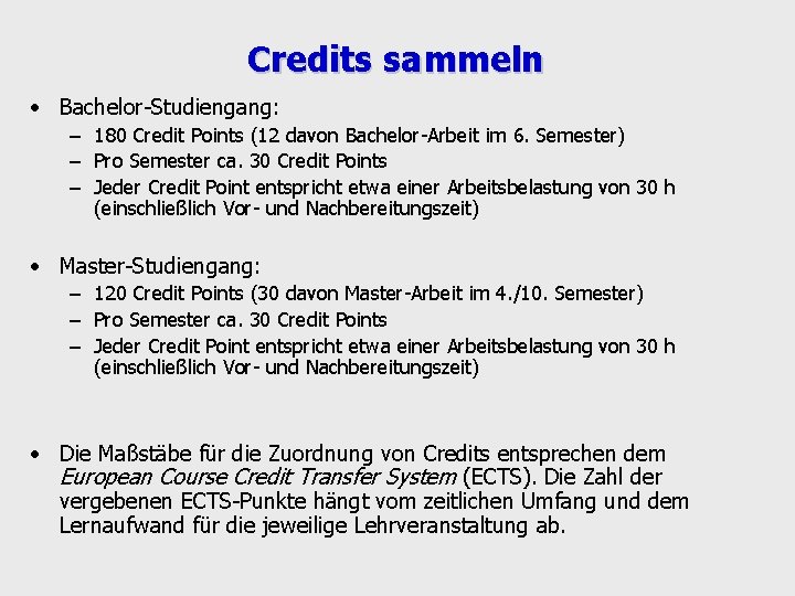 Credits sammeln • Bachelor Studiengang: – 180 Credit Points (12 davon Bachelor Arbeit im