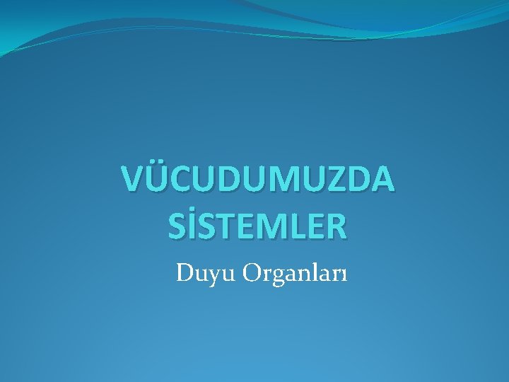 VÜCUDUMUZDA SİSTEMLER Duyu Organları 