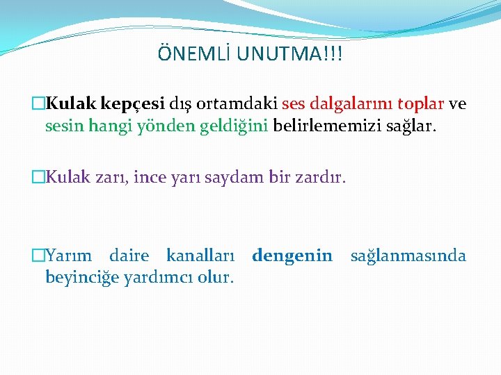 ÖNEMLİ UNUTMA!!! �Kulak kepçesi dış ortamdaki ses dalgalarını toplar ve sesin hangi yönden geldiğini