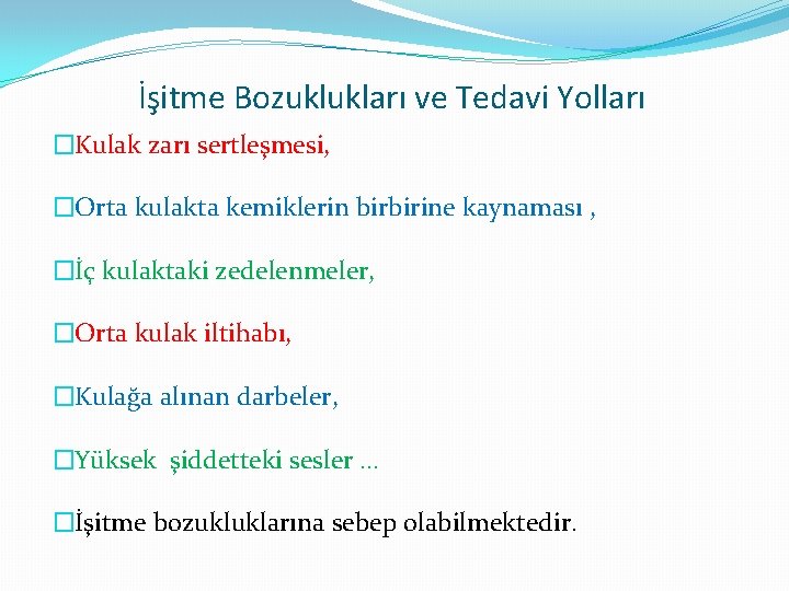İşitme Bozuklukları ve Tedavi Yolları �Kulak zarı sertleşmesi, �Orta kulakta kemiklerin birbirine kaynaması ,