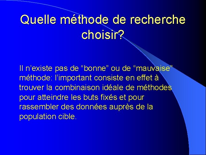 Quelle méthode de recherche choisir? Il n’existe pas de “bonne” ou de “mauvaise” méthode: Quelle méthode de recherche choisir? Il n’existe pas de “bonne” ou de “mauvaise” méthode: