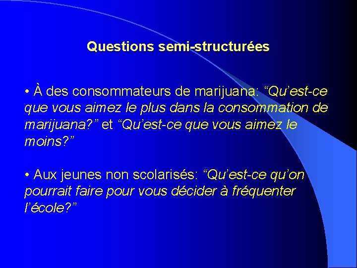 Questions semi-structurées • À des consommateurs de marijuana: “Qu’est-ce que vous aimez le plus Questions semi-structurées • À des consommateurs de marijuana: “Qu’est-ce que vous aimez le plus