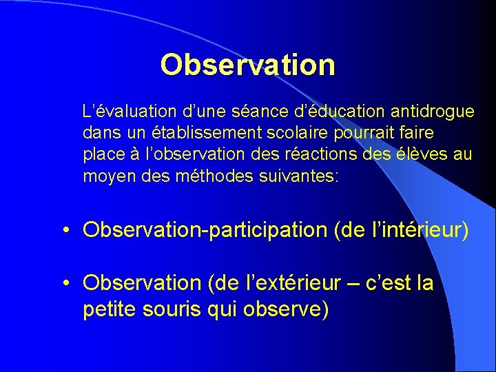 Observation L’évaluation d’une séance d’éducation antidrogue dans un établissement scolaire pourrait faire place à Observation L’évaluation d’une séance d’éducation antidrogue dans un établissement scolaire pourrait faire place à