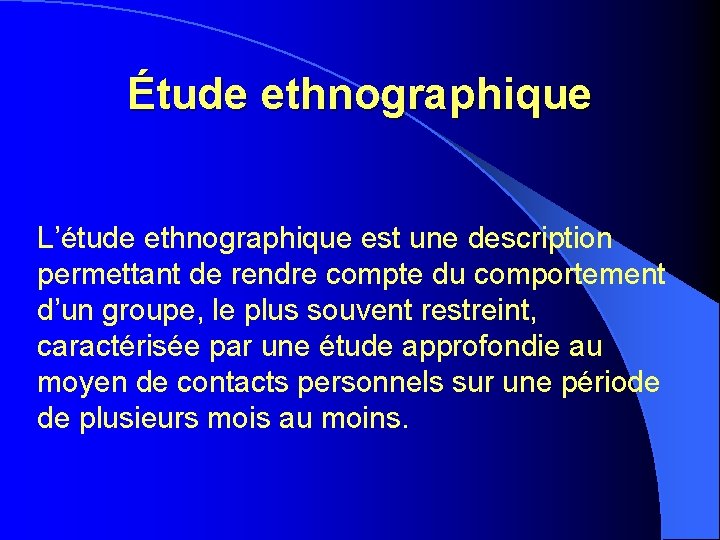 Étude ethnographique L’étude ethnographique est une description permettant de rendre compte du comportement d’un Étude ethnographique L’étude ethnographique est une description permettant de rendre compte du comportement d’un