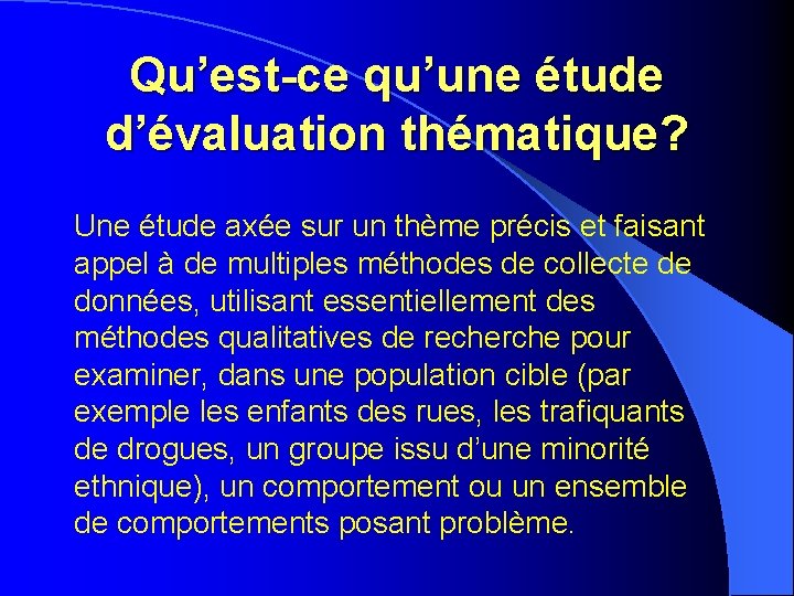 Qu’est-ce qu’une étude d’évaluation thématique? Une étude axée sur un thème précis et faisant Qu’est-ce qu’une étude d’évaluation thématique? Une étude axée sur un thème précis et faisant